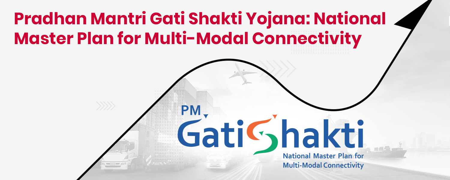 Pradhan Mantri Gati Shakti Yojana National Master Plan for Multi-Modal Connectivity
