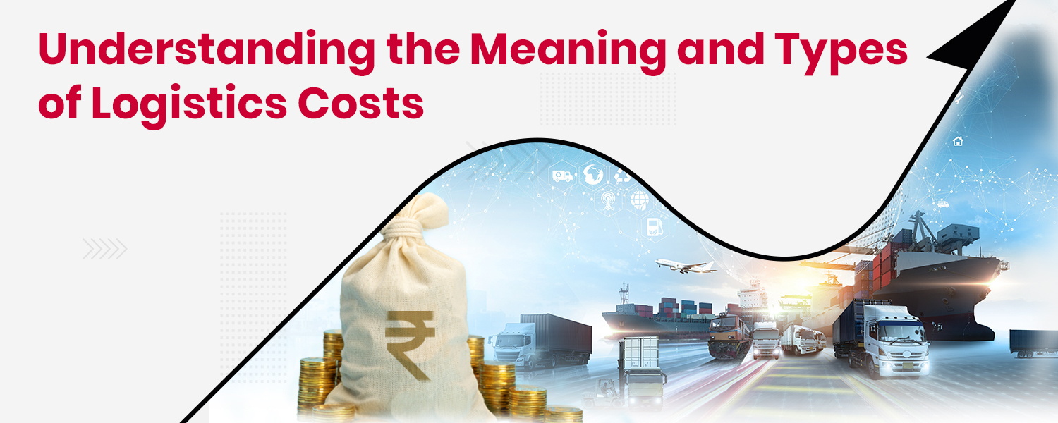 Understanding the Meaning and Types of Logistics Costs