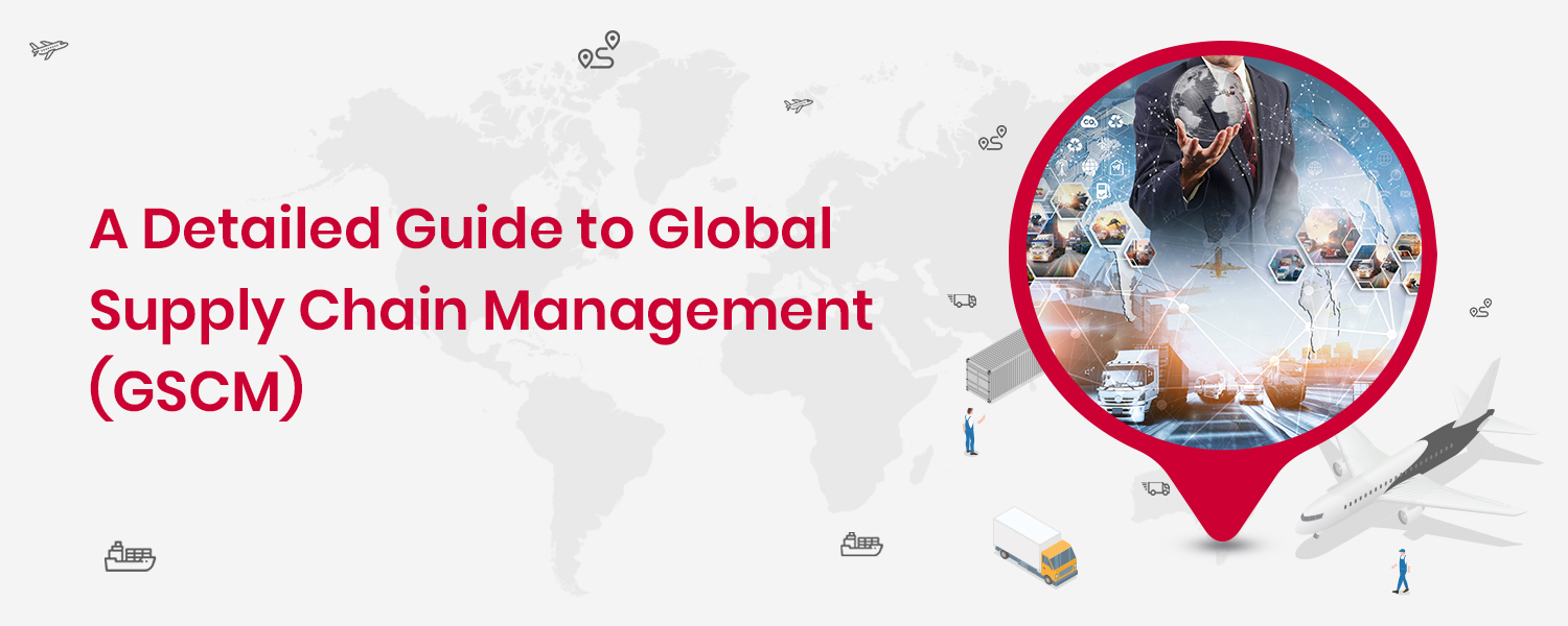 Global Supply Chain Management (GSCM): A Comprehensive Guide