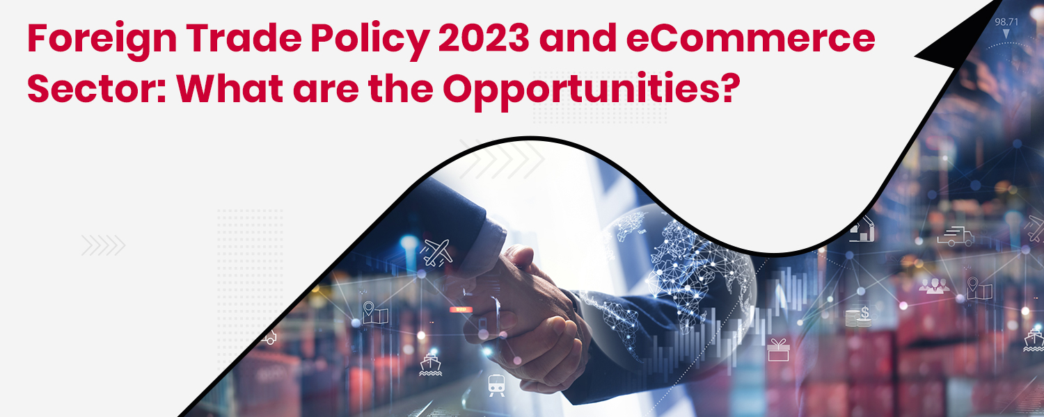 Foreign Trade Policy 2023 and eCommerce Industry