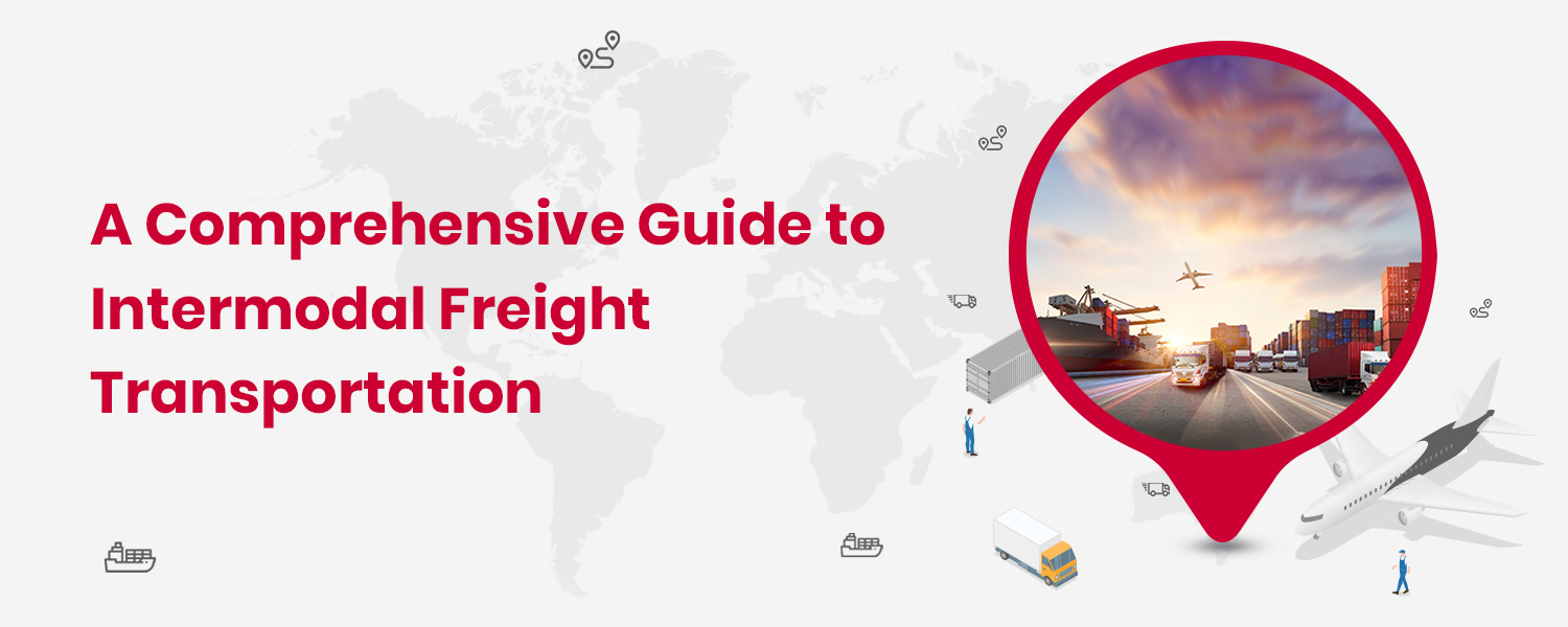 A Comprehensive Guide to Intermodal Freight Transportation