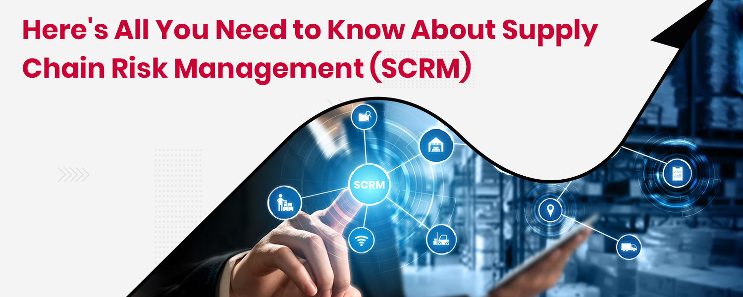 Here's All You Need to Know About Supply Chain Risk Management (SCRM)
