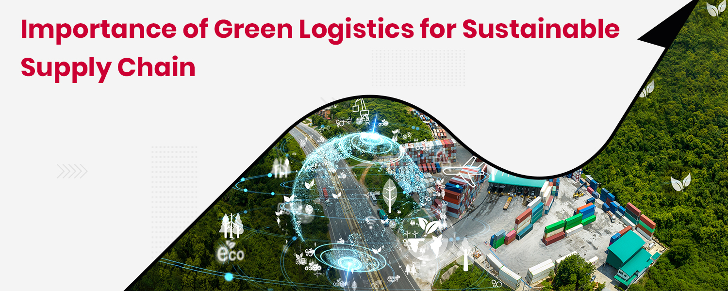 Importance of Green Logistics for Sustainable Supply Chain