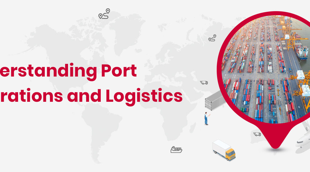 Port Operations and Logistics: A Complete Guide