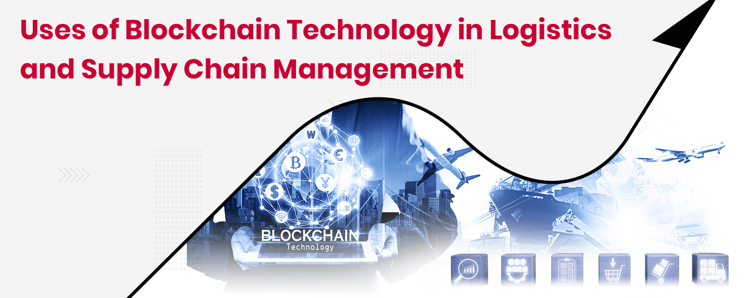 Uses of Blockchain Technology in Logistics and Supply Chain Management