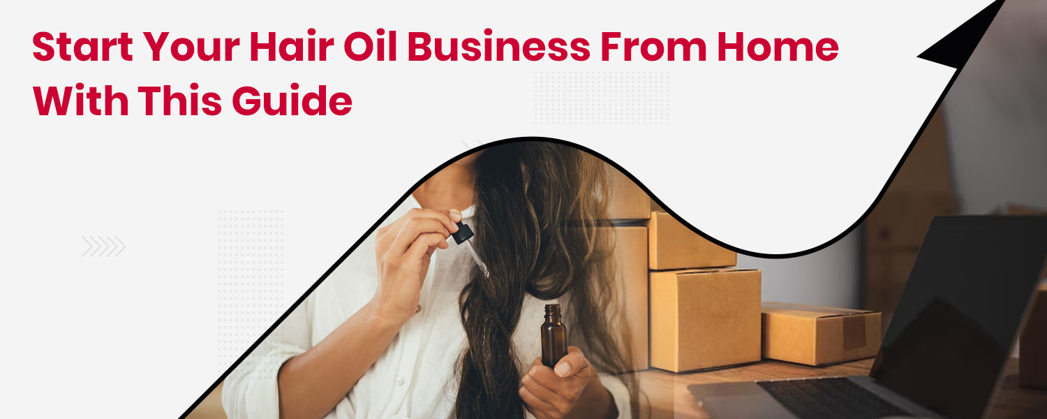 How to Start a Hair Oil Business From Home?