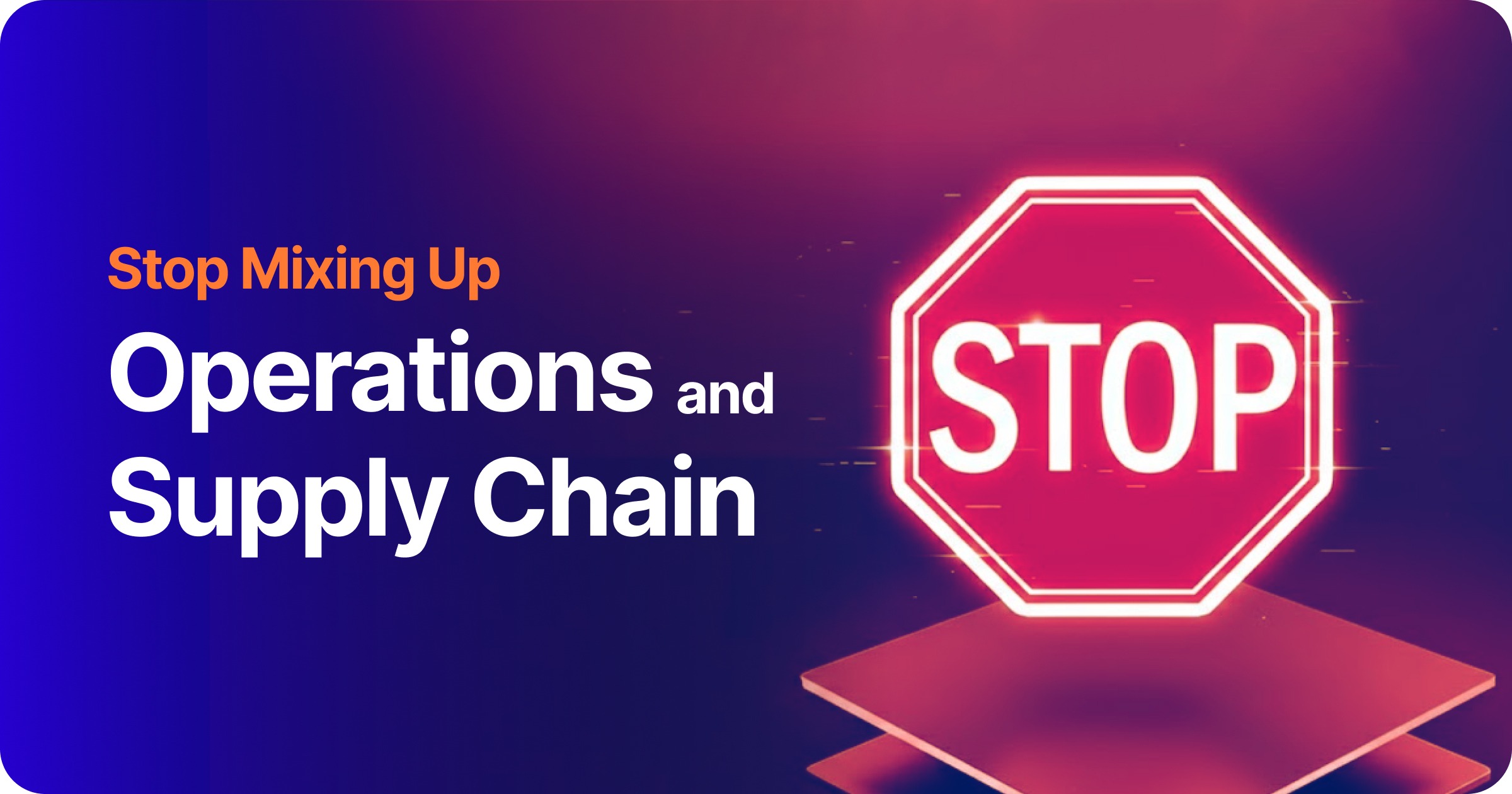 Operations vs Supply Chain Management: Why the Difference Matters